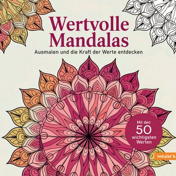 Wertvolle Mandalas - Ausmalen und die Kraft der Werte entdecken